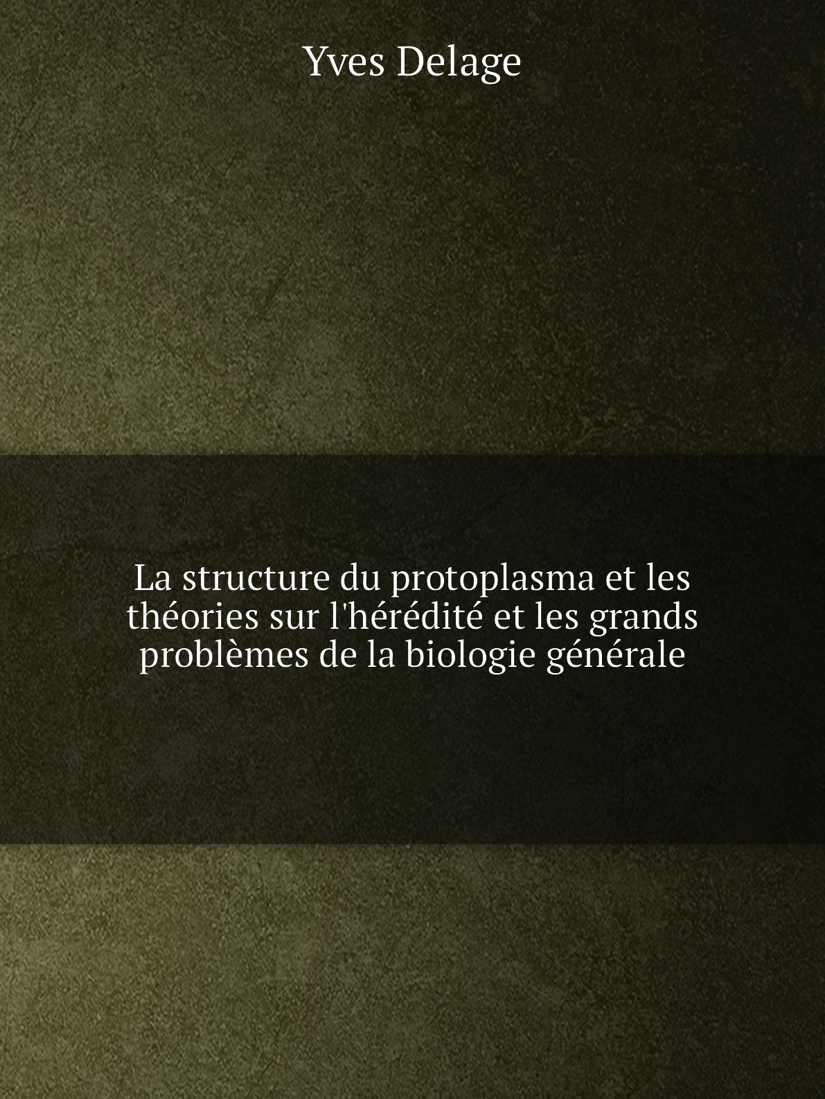 

La structure du protoplasma et les theories sur l'heredite et les grands problemes