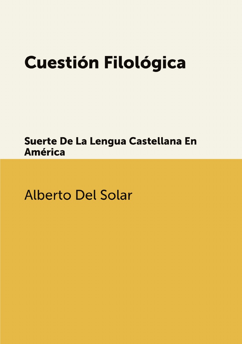 

Cuestion Filologica: Suerte De La Lengua Castellana En America (Spanish Edition)