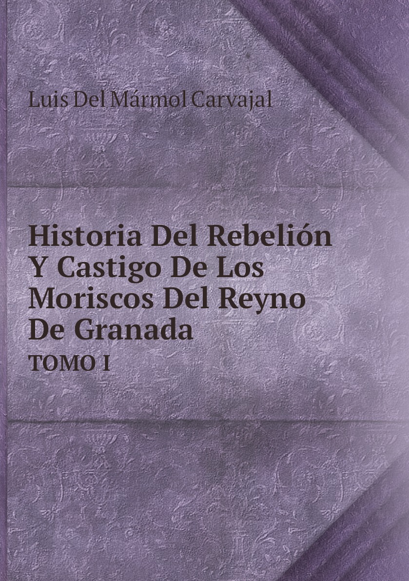 

Historia Del Rebelion Y Castigo De Los Moriscos Del Reyno De Granada (Spanish Edition)