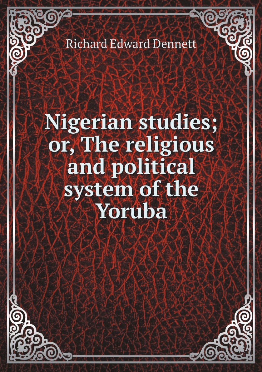 

Nigerian studies; or, The religious and political system of the Yoruba