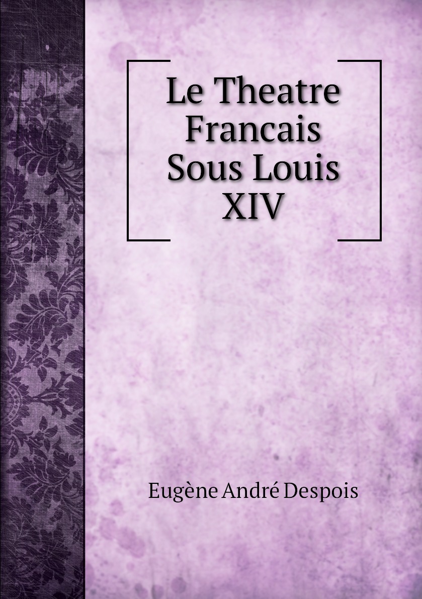 

Le Theatre Francais Sous Louis XIV