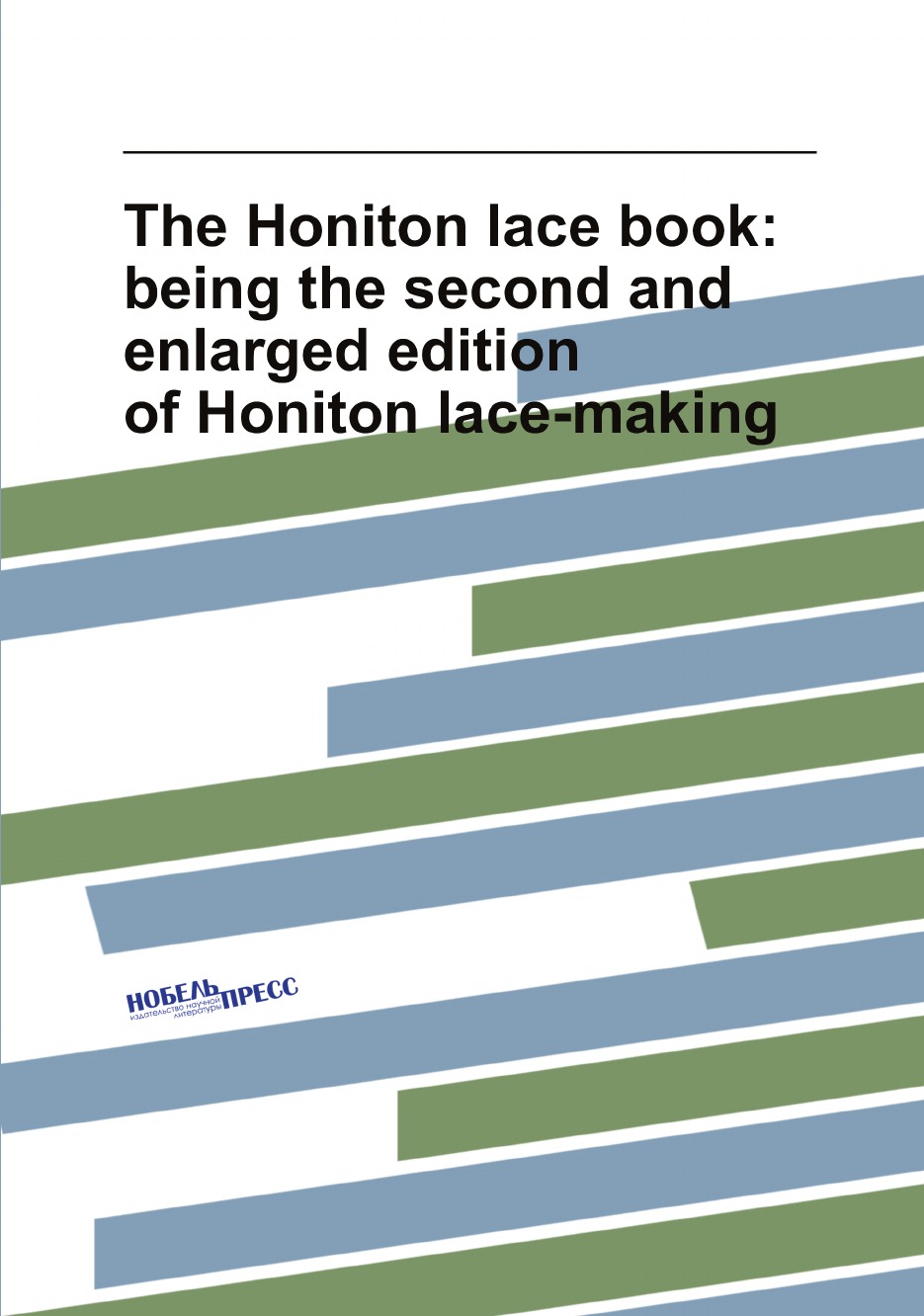 

The Honiton lace book: being the second and enlarged edition of Honiton lace-making