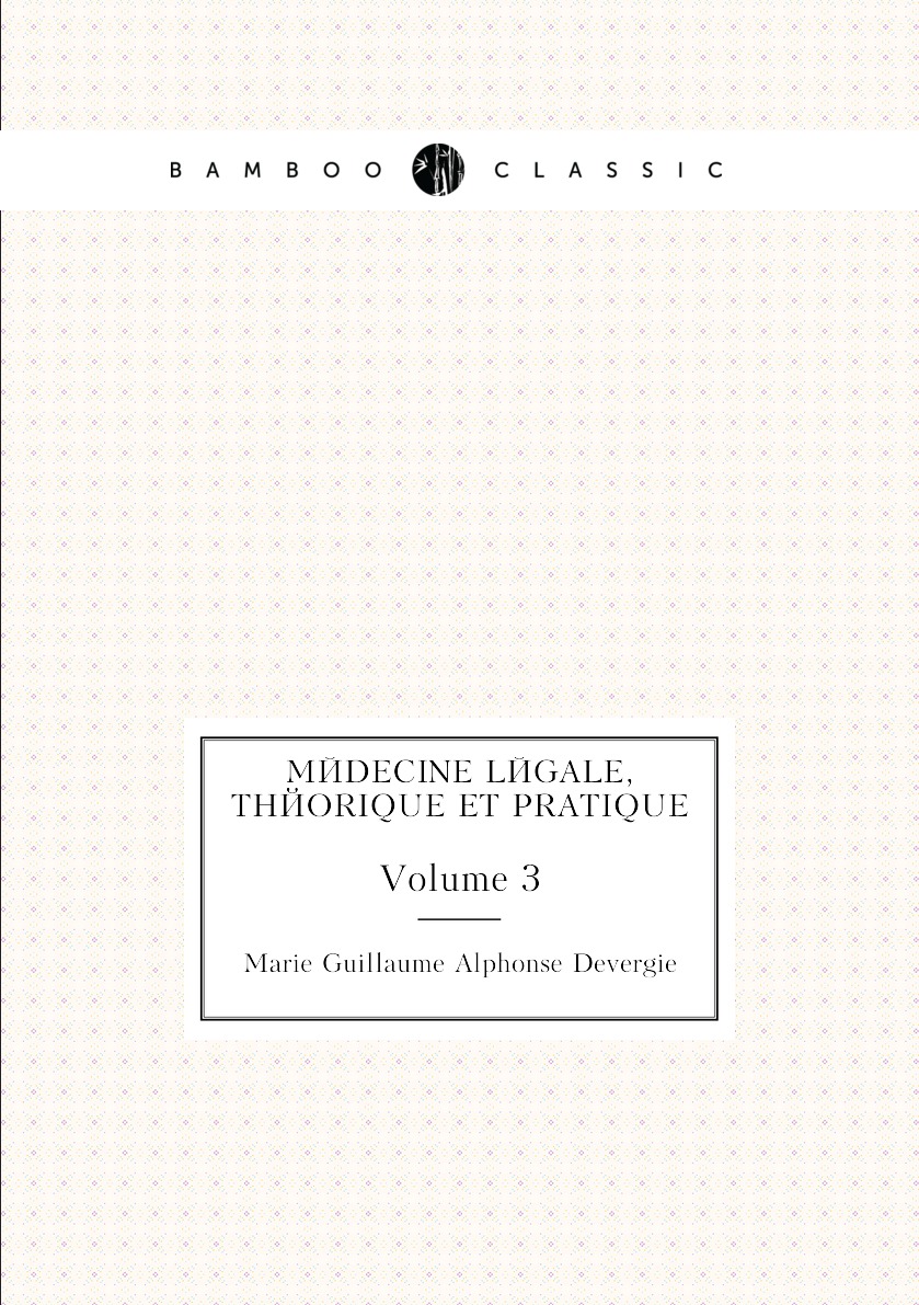 

Medecine Legale, Theorique Et Pratique