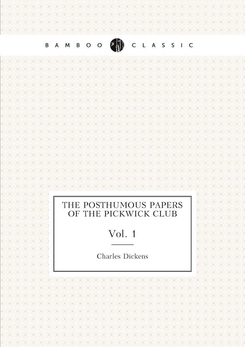 

The posthumous papers of the Pickwick Club. Collected and annotated by C. Van Noorden