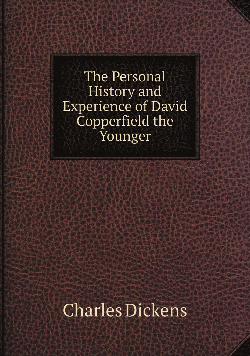 

The Personal History and Experience of David Copperfield the Younger