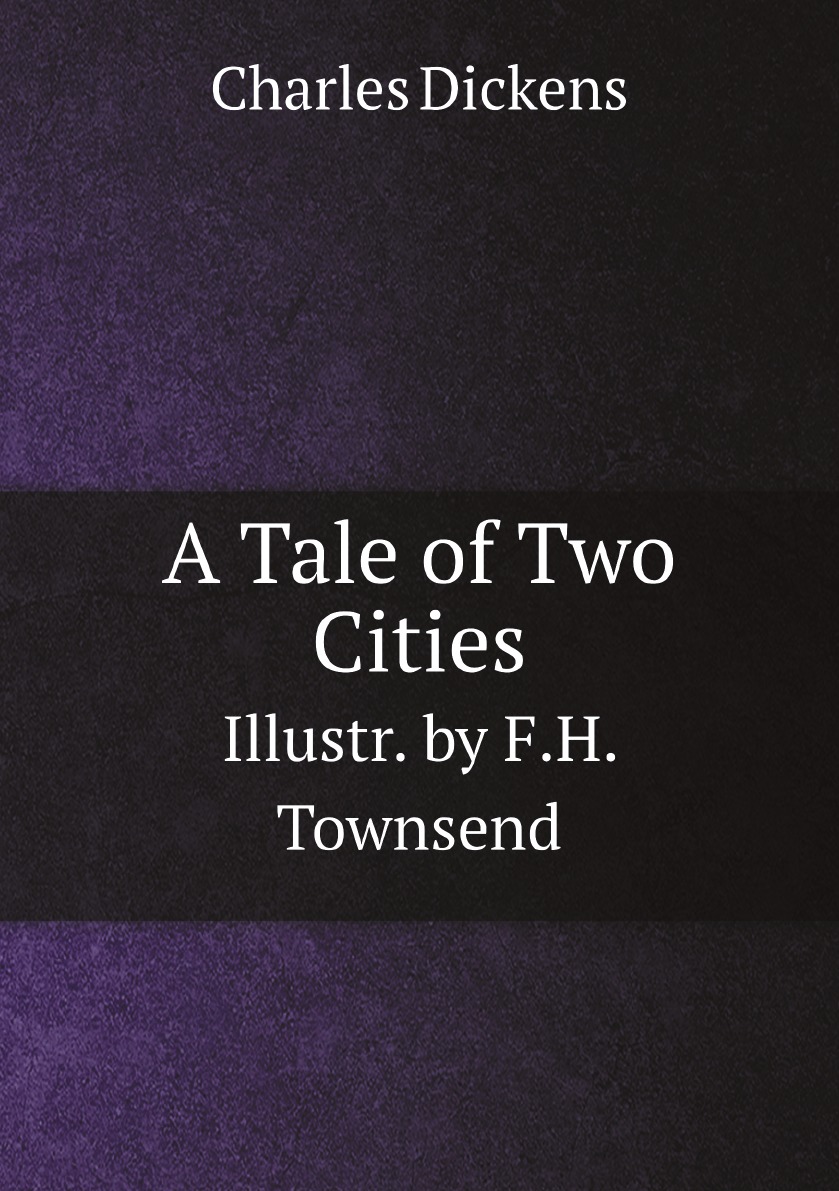 

A Tale of Two Cities, Illustr. by F.H. Townsend