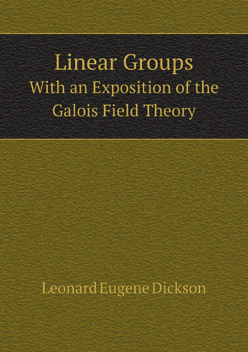 

Linear Groups: With an Exposition of the Galois Field Theory