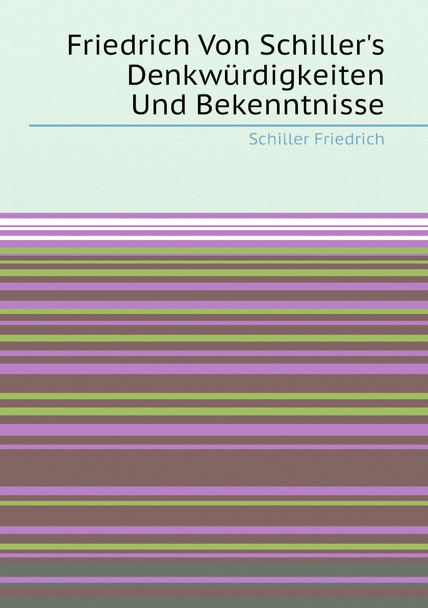 

Friedrich Von Schiller's Denkwurdigkeiten Und Bekenntnisse