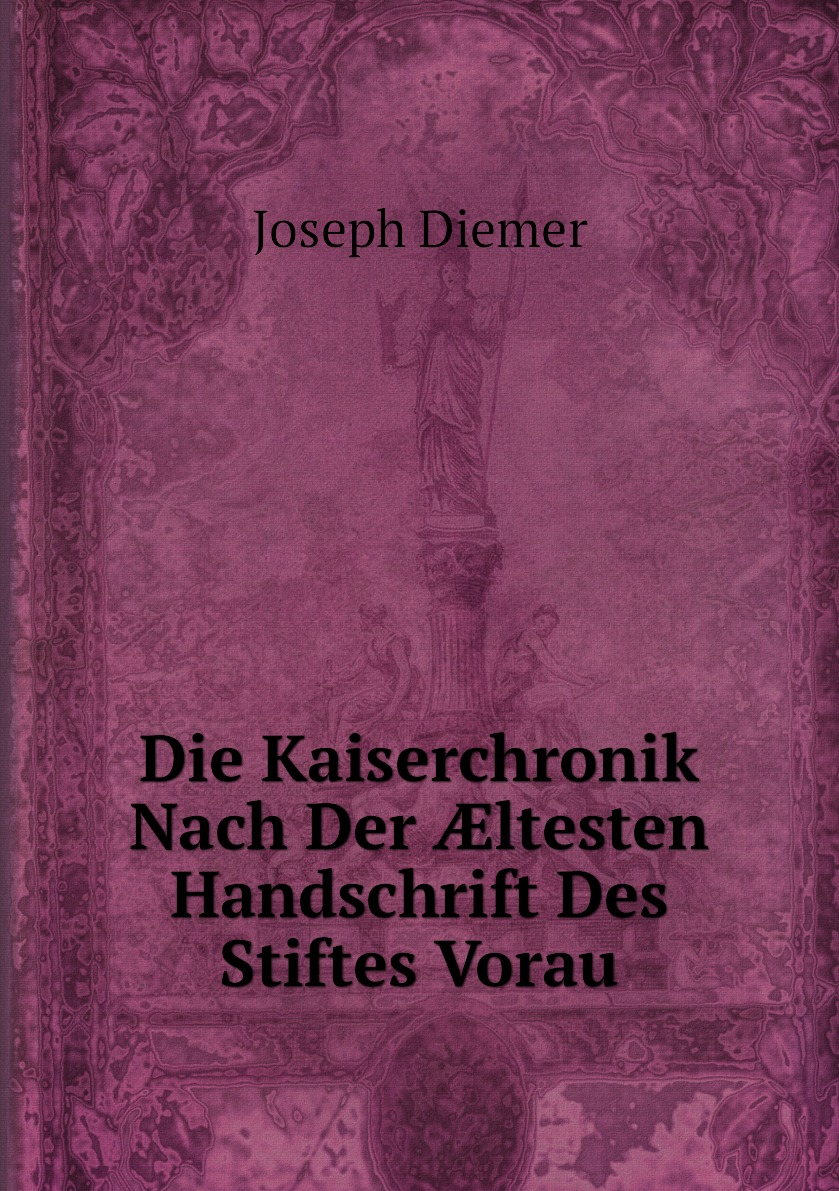 

Die Kaiserchronik Nach Der ltesten Handschrift Des Stiftes Vorau