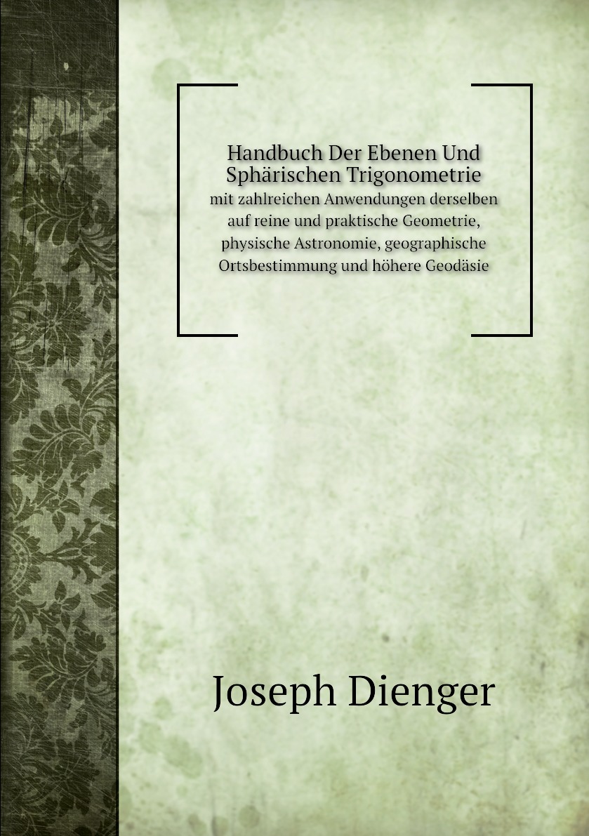 

Handbuch Der Ebenen Und Spharischen Trigonometrie