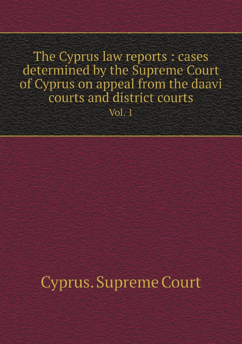 

The Cyprus law reports :cases determined by the Supreme Court of Cyprus on appeal