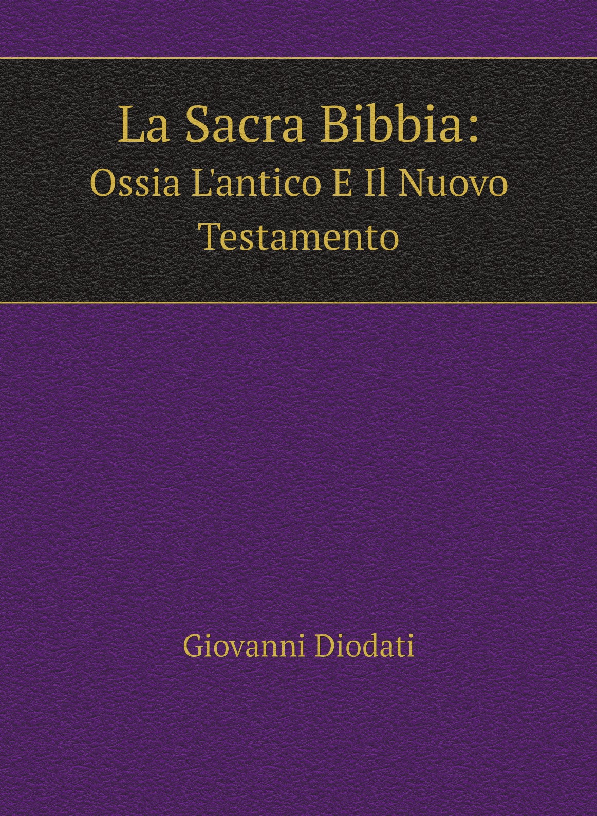 

La Sacra Bibbia: Ossia L'antico E Il Nuovo Testamento