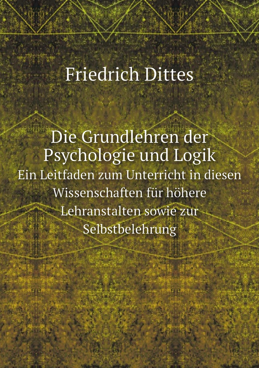 

Die Grundlehren der Psychologie und Logik