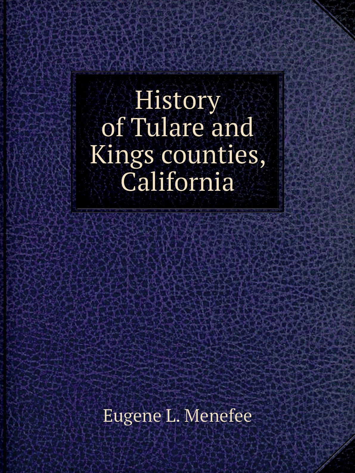 

History of Tulare and Kings counties, California