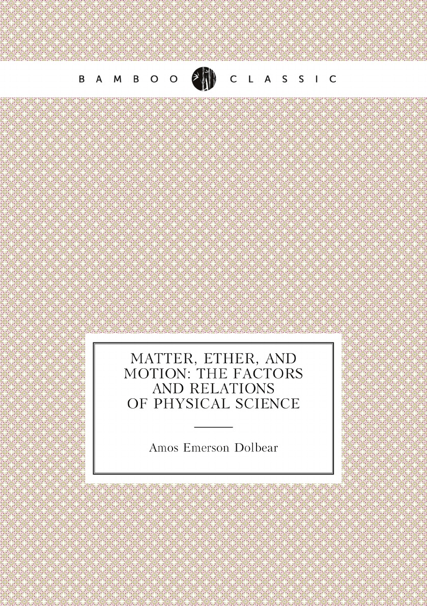 

Matter, Ether, and Motion: The Factors and Relations of Physical Science