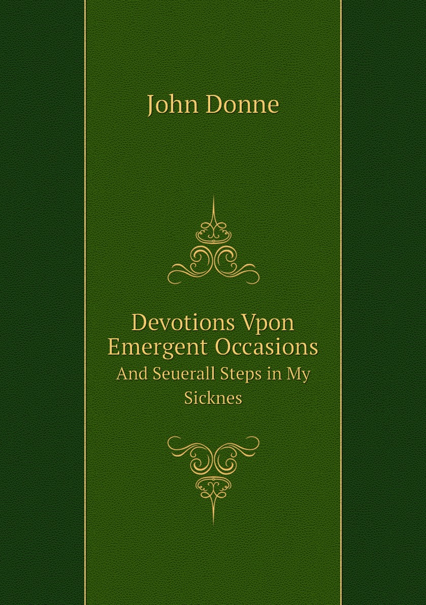 

Devotions Vpon Emergent Occasions