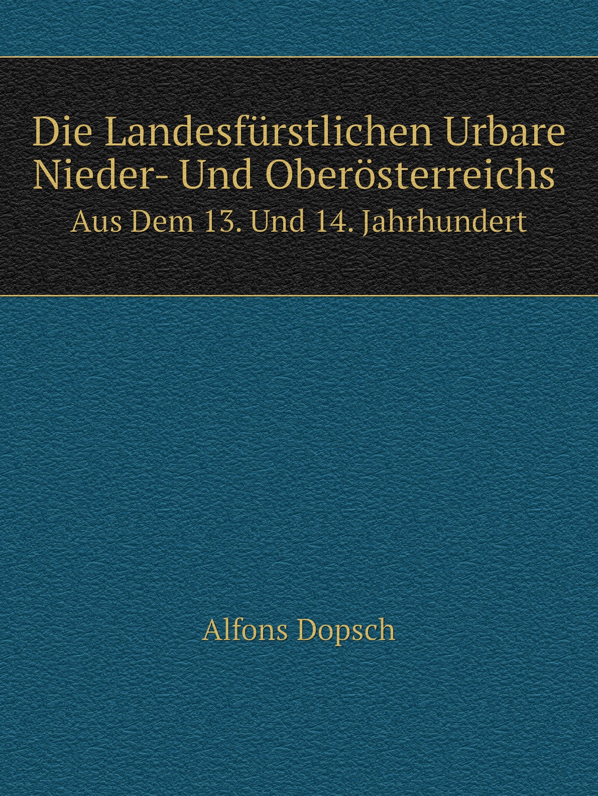 

Die Landesfurstlichen Urbare Nieder- Und Oberosterreichs
