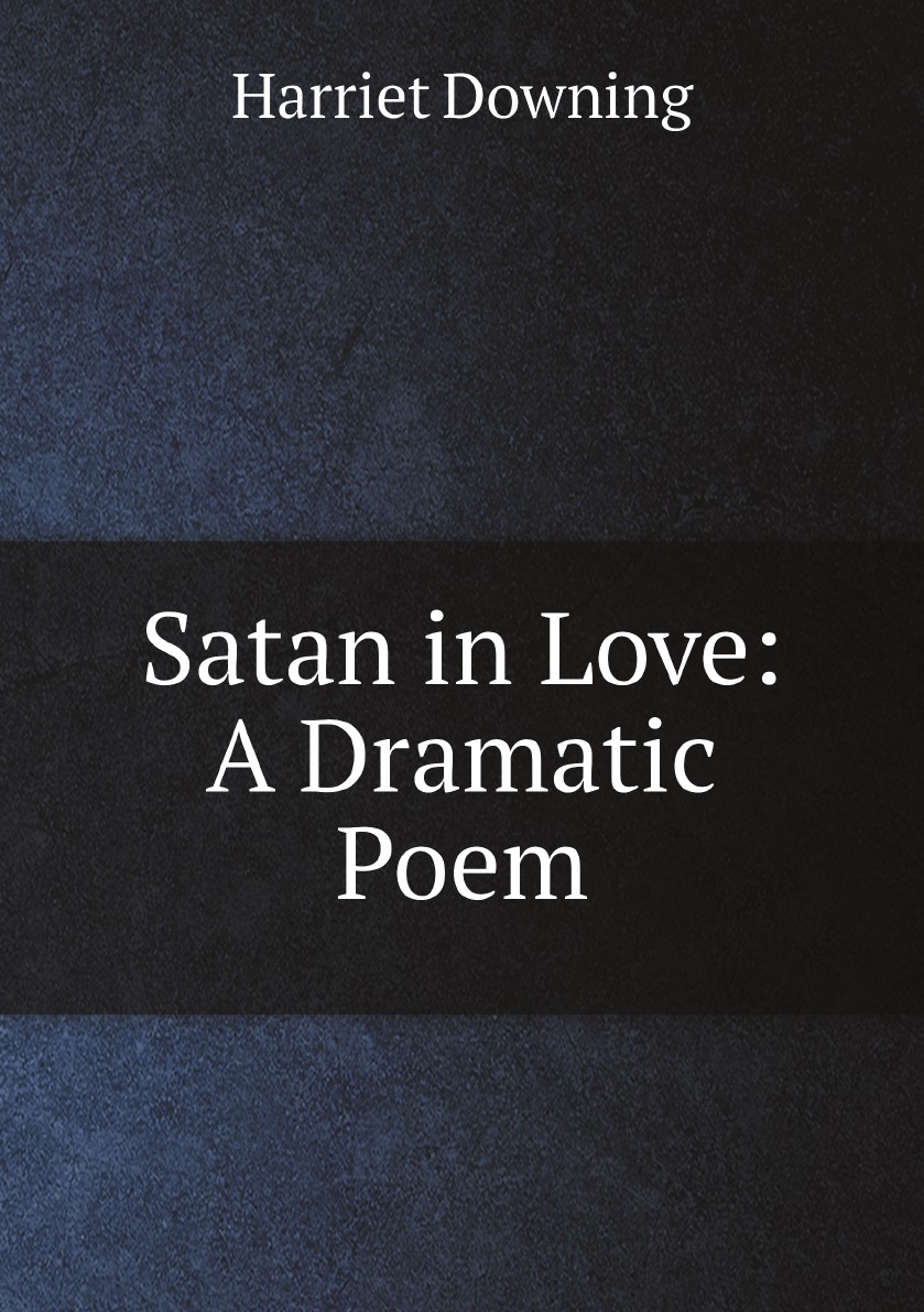 

Satan in Love: A Dramatic Poem