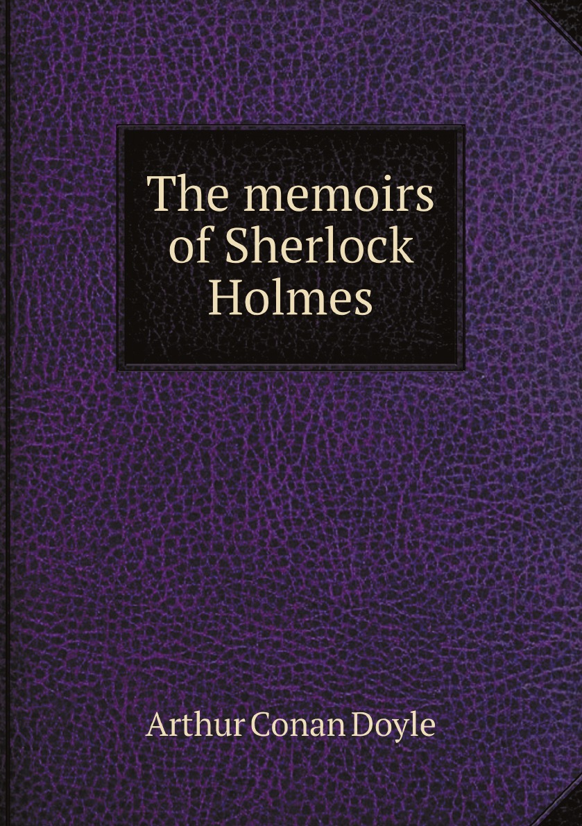 

The memoirs of Sherlock Holmes