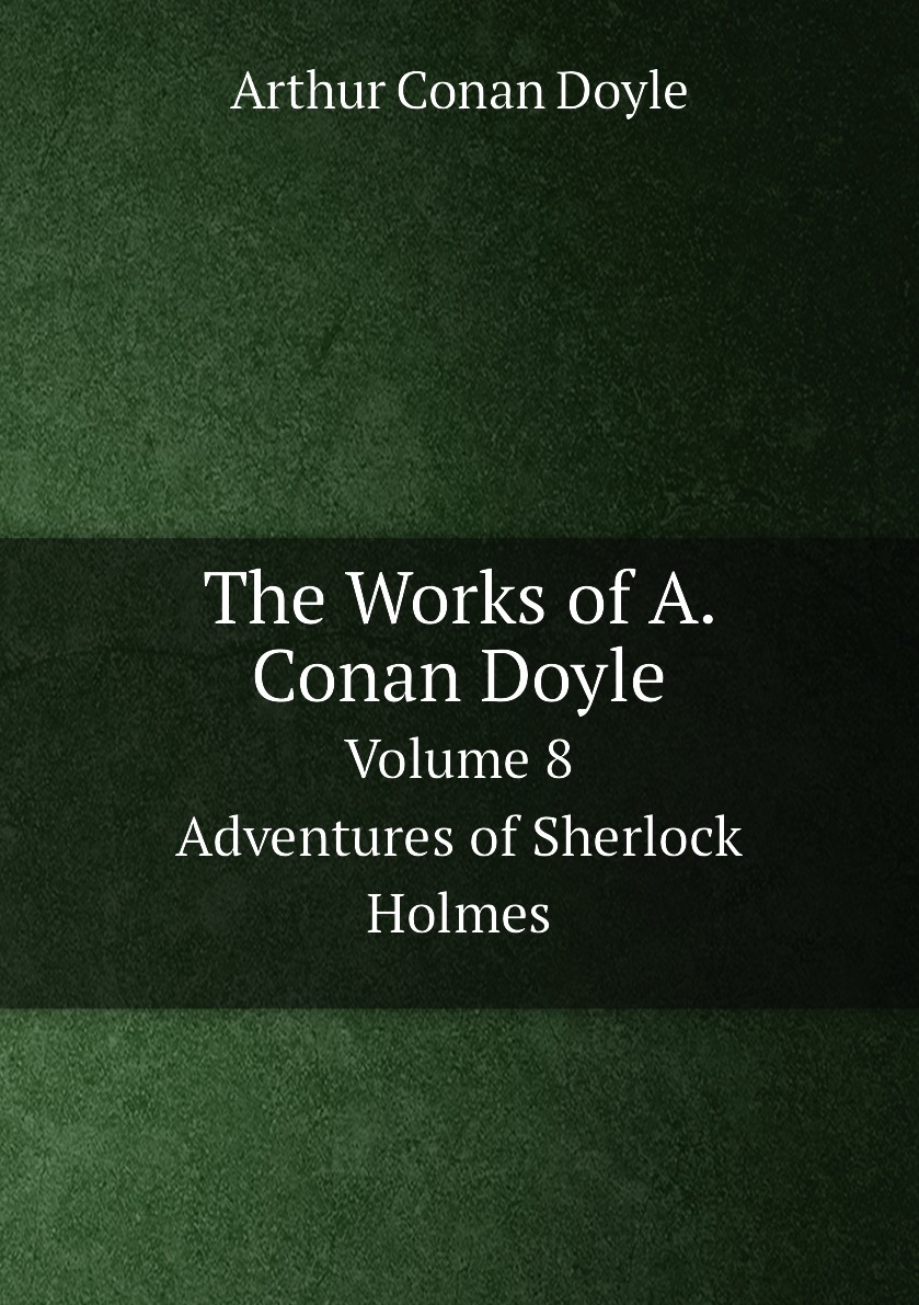 

The Works of A. Conan Doyle. Volume 8: Adventures of Sherlock Holmes