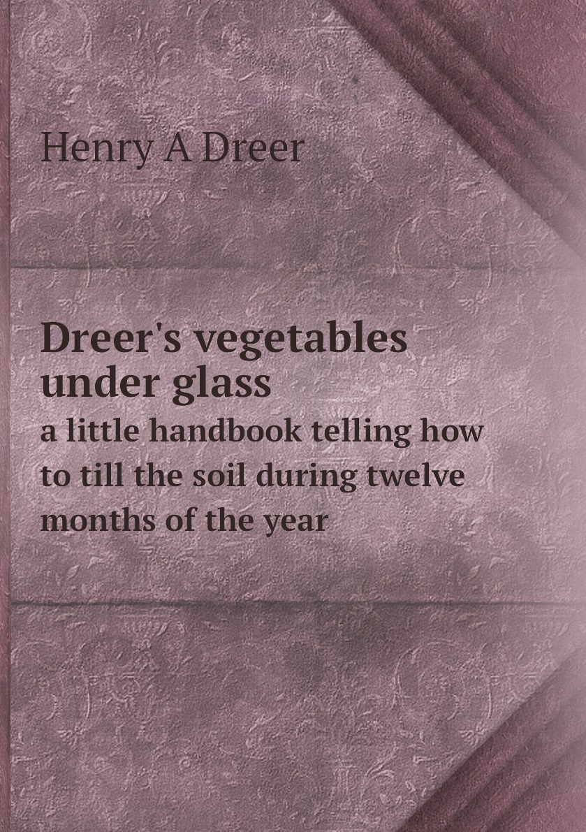 

Dreer's vegetables under glass