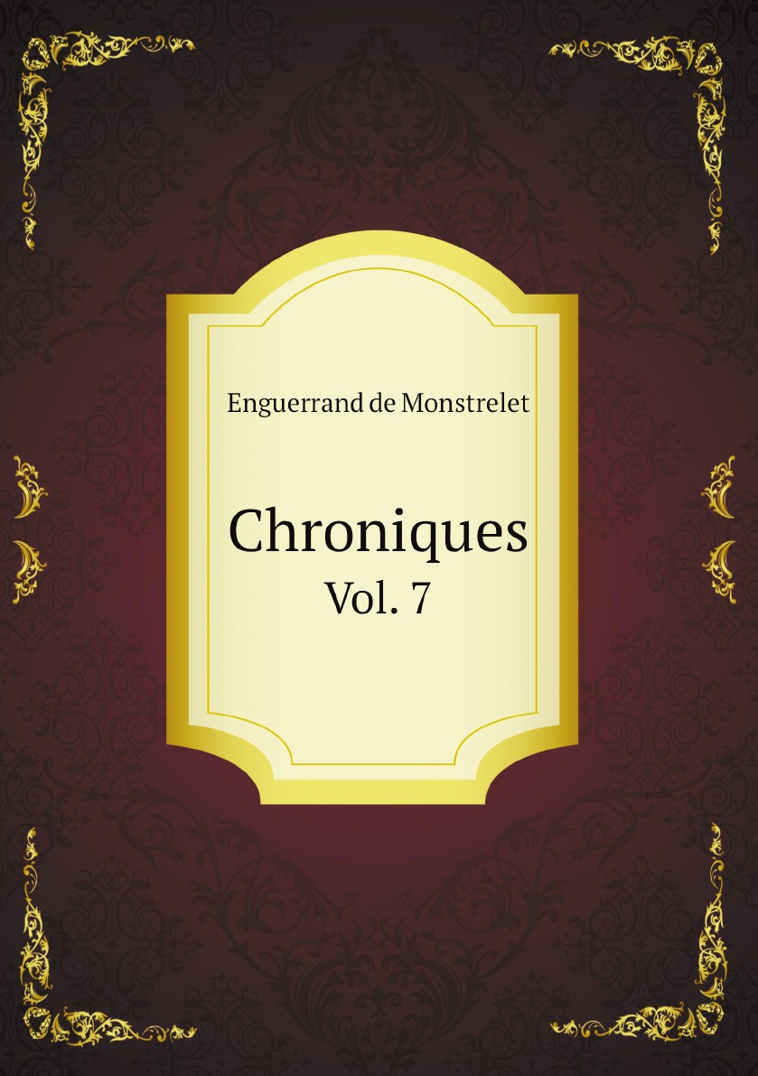 

Chroniques D'enguerrand De Monstrelet (French Edition)