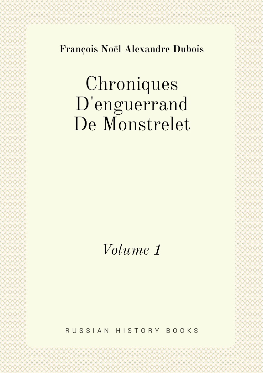 

Chroniques D'enguerrand De Monstrelet, Volume 1 (French Edition)