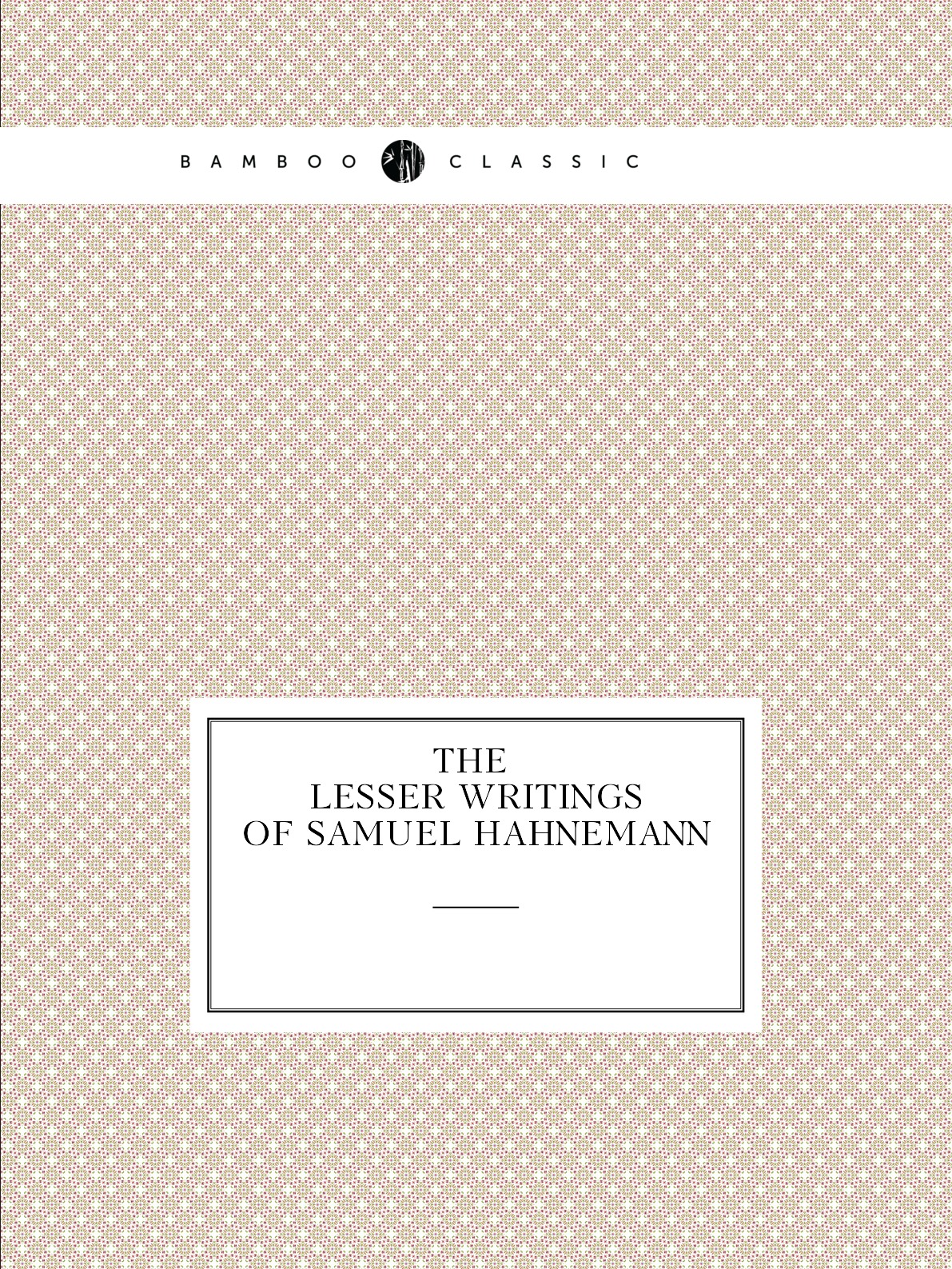 

The Lesser Writings of Samuel Hahnemann