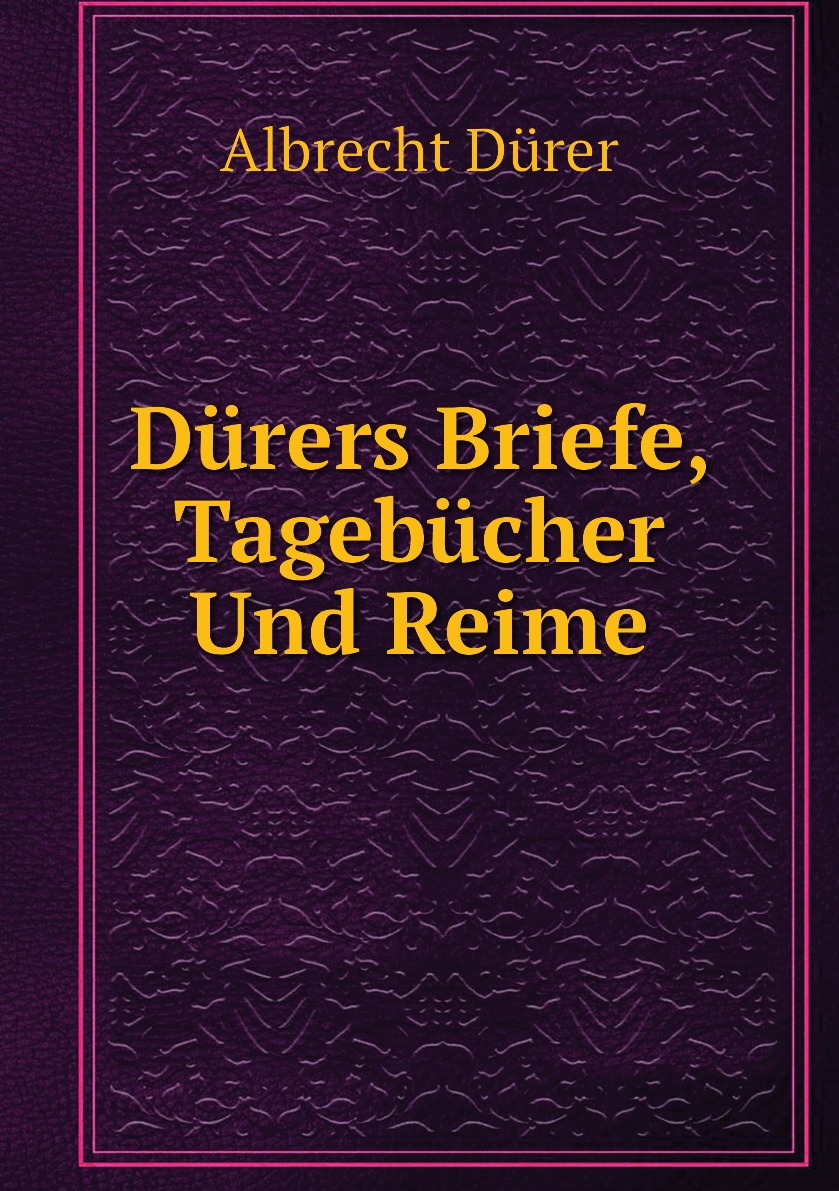 

Durers Briefe, Tagebucher Und Reime