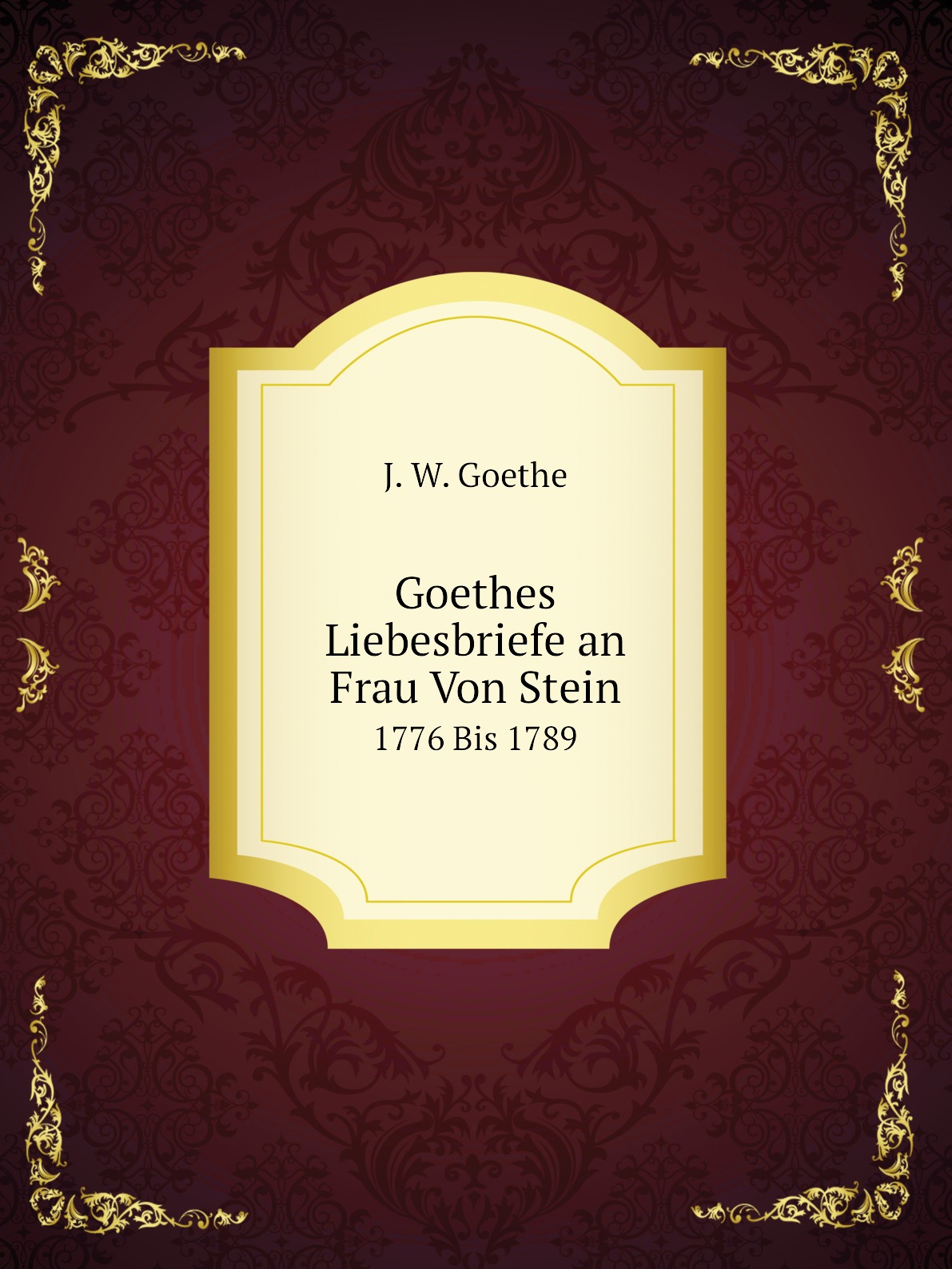 

Goethes Liebesbriefe an Frau Von Stein
