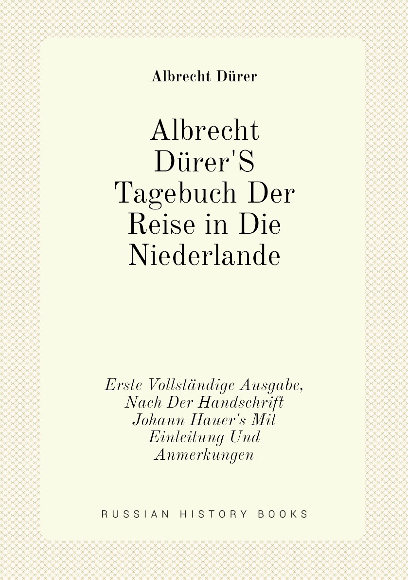 

Albrecht Durer'S Tagebuch Der Reise in Die Niederlande