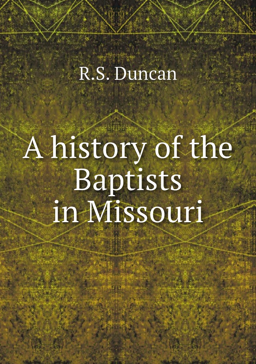 

A history of the Baptists in Missouri