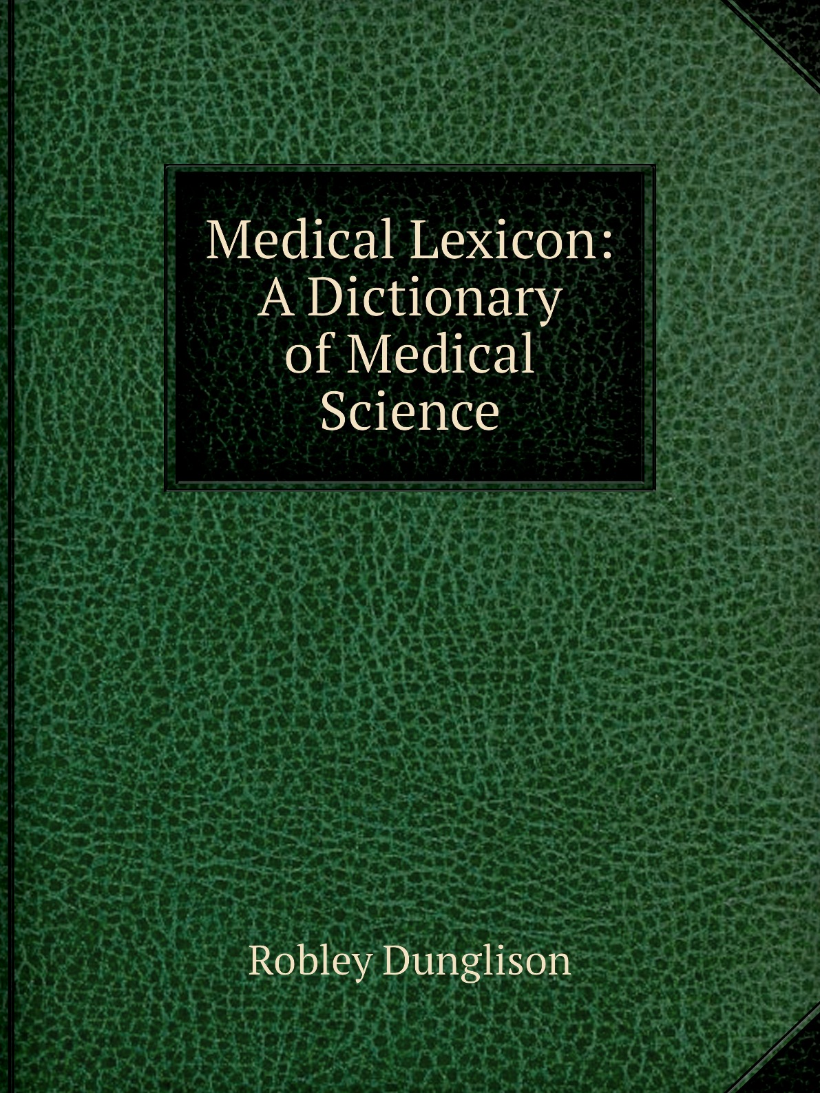 

Medical Lexicon: A Dictionary of Medical Science