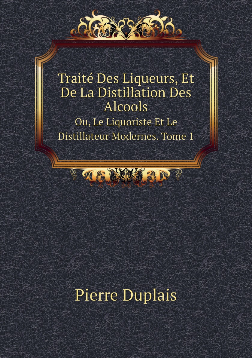 

Traite Des Liqueurs, Et De La Distillation Des Alcools