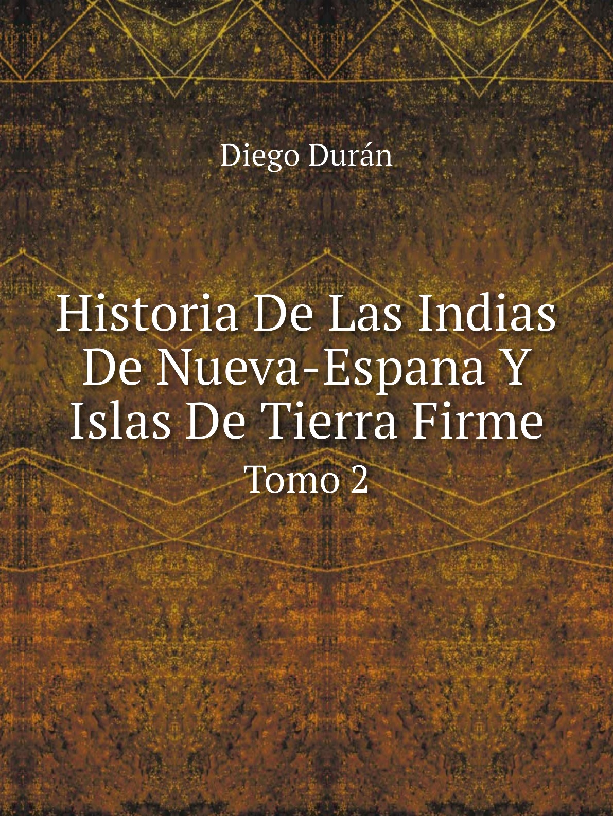 

Historia De Las Indias De Nueva-Espana Y Islas De Tierra Firme