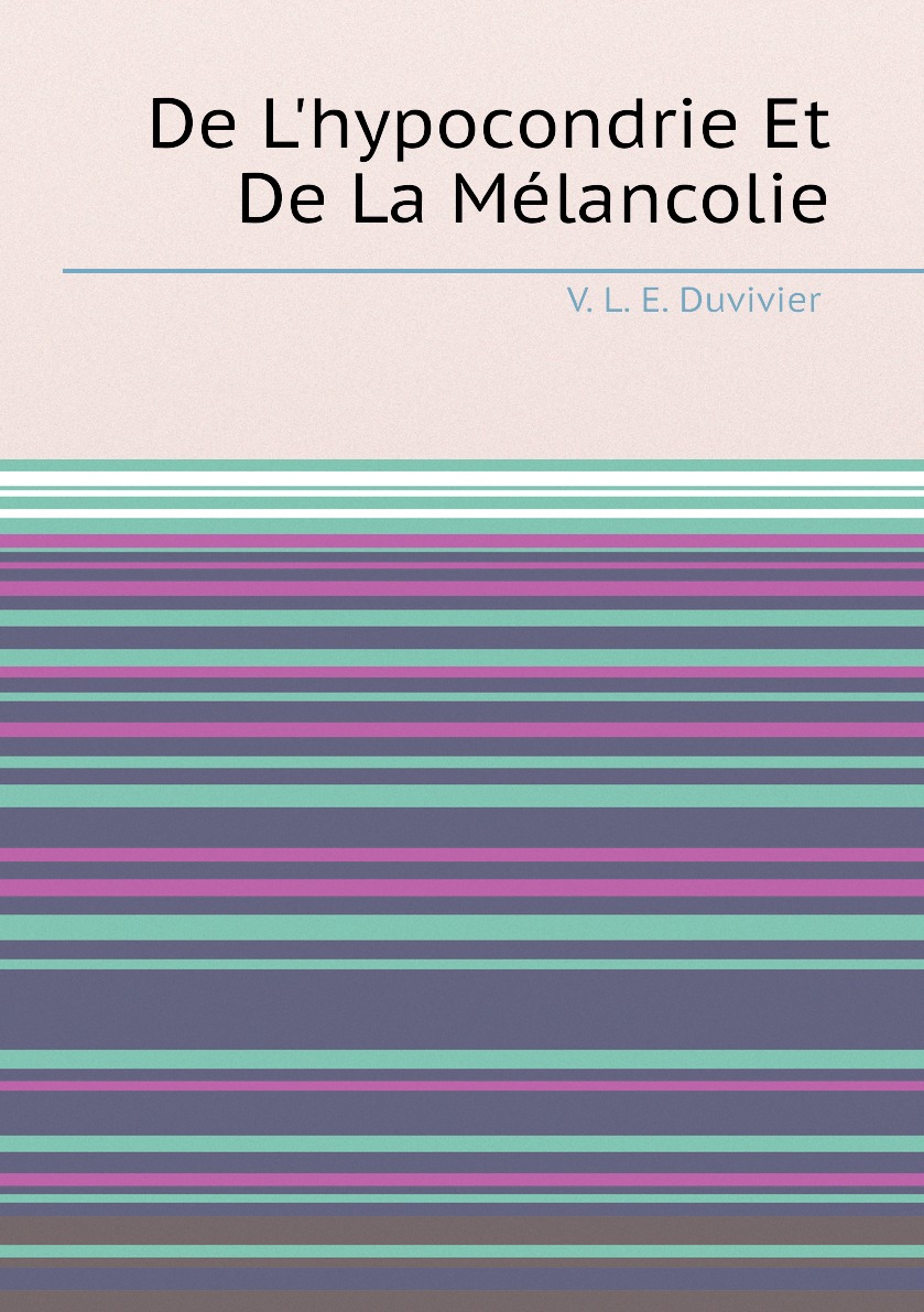 

De L'hypocondrie Et De La Melancolie