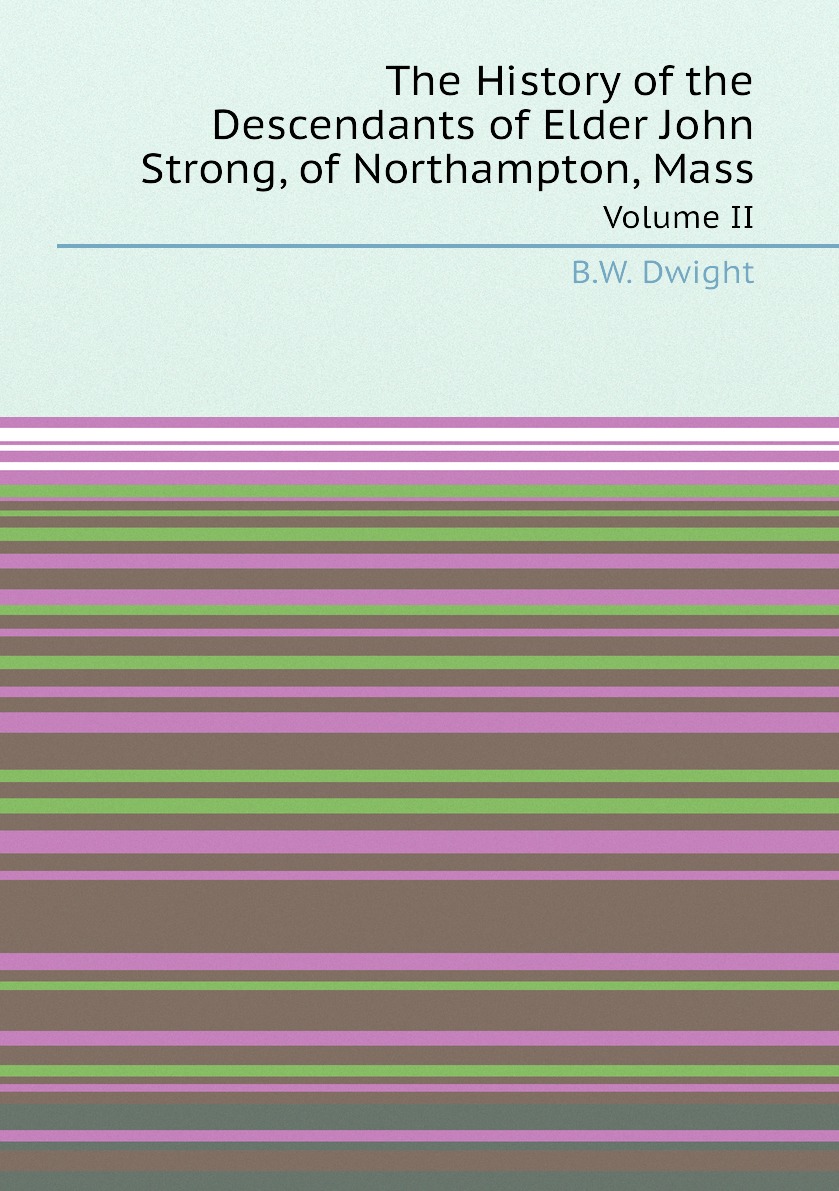 

The History of the Descendants of Elder John Strong, of Northampton, Mass