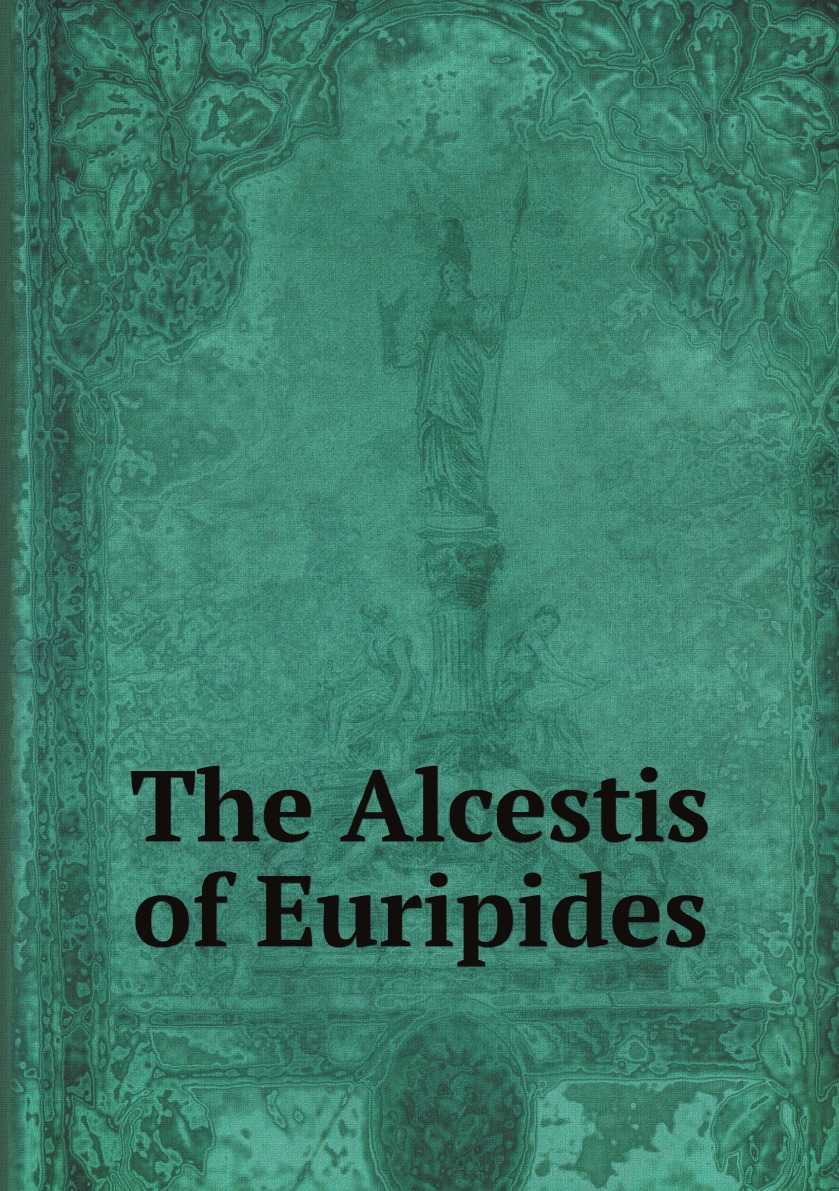 

The Alcestis of Euripides