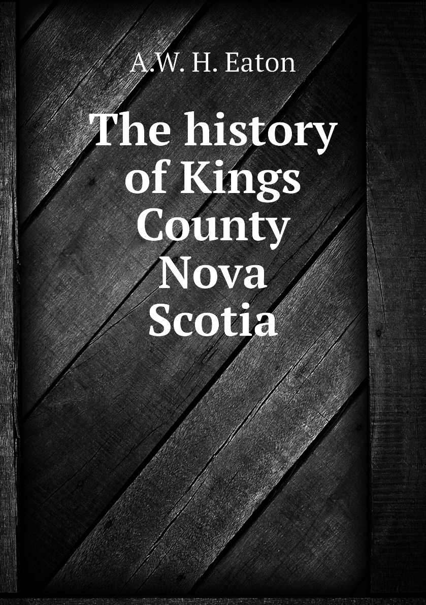 

The history of Kings County Nova Scotia