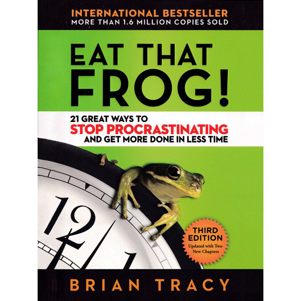 

Eat That Frog! 21 Great Ways to Stop Procrastinating and Get More Done in Less Time