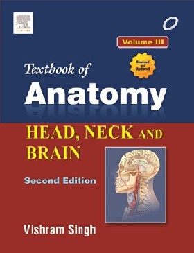 

Textbook of Anatomy Head, Neck, and Brain; Volume III / Vishram Singh