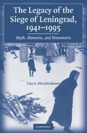 

The Legacy of the Siege of Leningrad, 1941–1995: Myth, Memoires, Monuments hardback