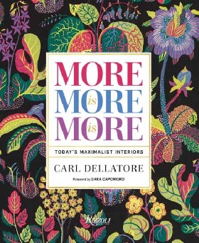 

More is More is More: Today's Maximalist Interiors / Dellatore, Carl Caponigro, Dara