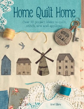 

Home Quilt Home: 15 Quilted Homes to Stitch, Sew and Applique / Clare Janet