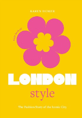 

Little Book of London Style: The fashion story of the iconic city: 1 / Homer, Karen