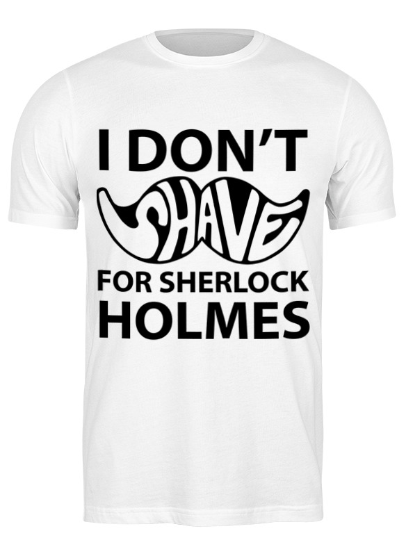

Футболка мужская Printio I don't shave for sherlock holmes белая S, Белый, I don't shave for sherlock holmes