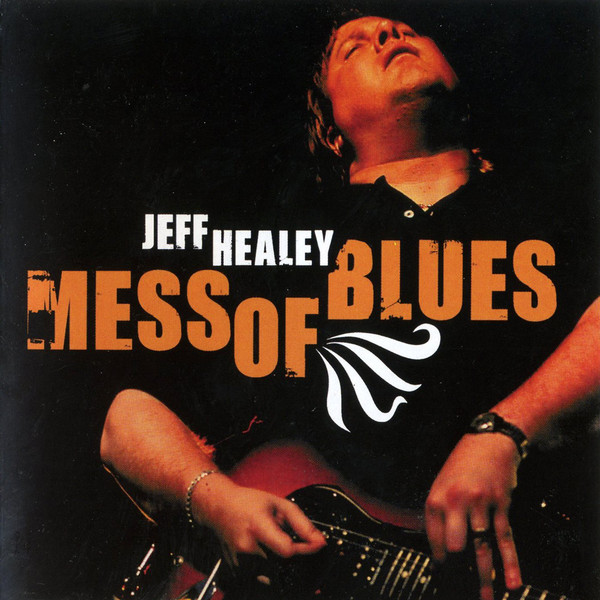 

Jeff Healey - Mess Of Blues (1 CD)