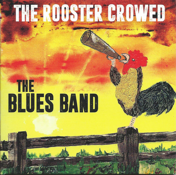 BLUES BAND - The Rooster Crowed (1 CD)