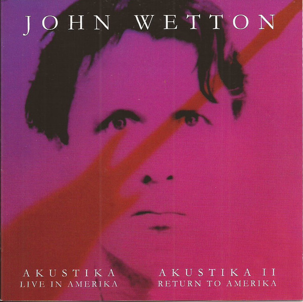 

John Wetton ‎– Akustika: Live in Amerika / Akustika II: Return to Amerika (2 CD)