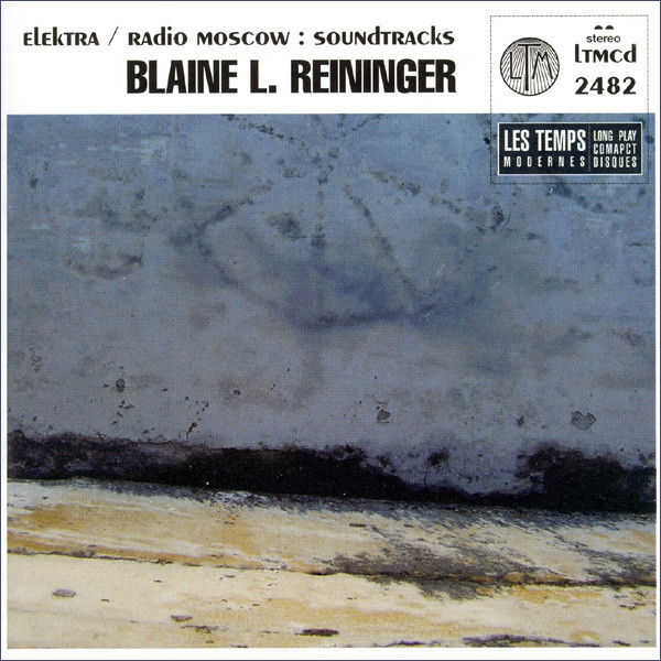 

Blaine L. Reininger – Elektra / Radio Moscow: Soundtracks (1 CD)